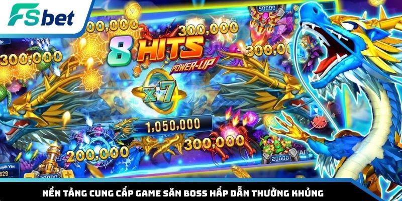Nền tảng cung cấp game săn boss hấp dẫn thưởng khủng