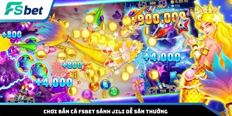 Chơi bắn cá FSBET sảnh JILI dễ săn thưởng