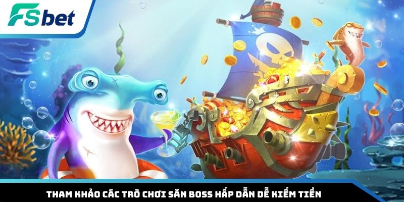 Tham khảo các trò chơi săn boss hấp dẫn dễ kiếm tiền