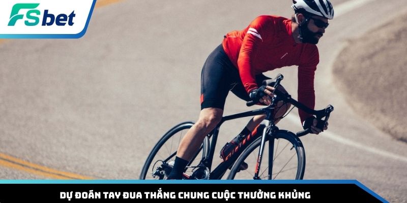 Dự đoán tay đua thắng chung cuộc thưởng khủng