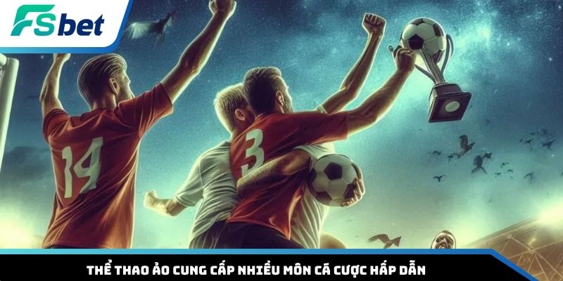 Thể thao ảo cung cấp nhiều môn cá cược hấp dẫn