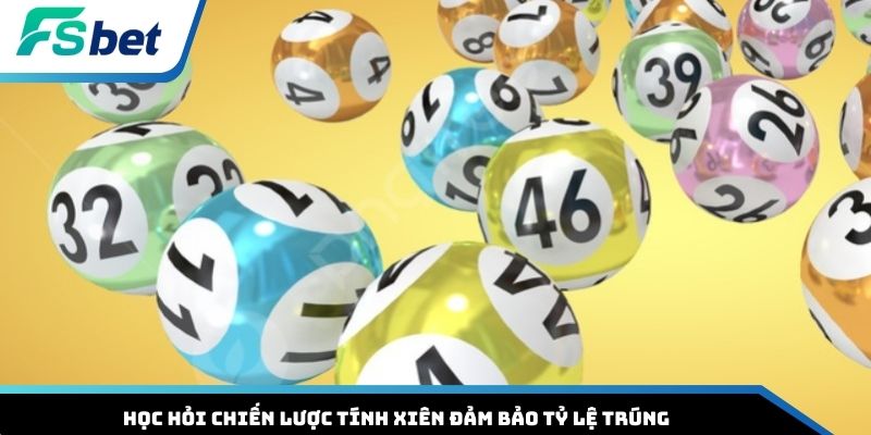 Học hỏi chiến lược tính xiên đảm bảo tỷ lệ trúng