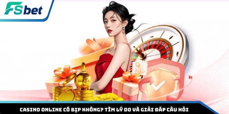 Casino online có bịp không