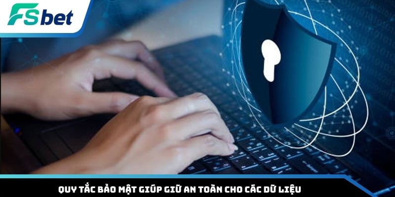 Quy tắc bảo mật giúp giữ an toàn cho các dữ liệu