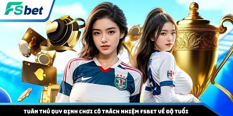 Tuân thủ quy định chơi có trách nhiệm FSBET về độ tuổi