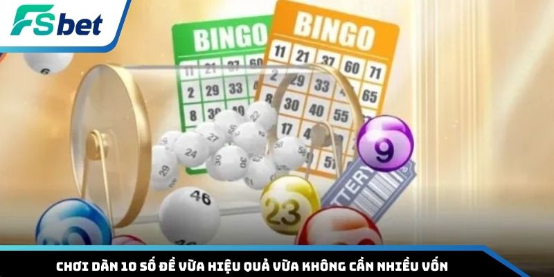 Chơi dàn 10 số đề vừa hiệu quả vừa không cần nhiều vốn