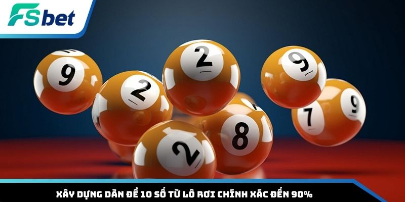 Xây dựng dàn đề 10 số từ lô rơi chính xác đến 90%