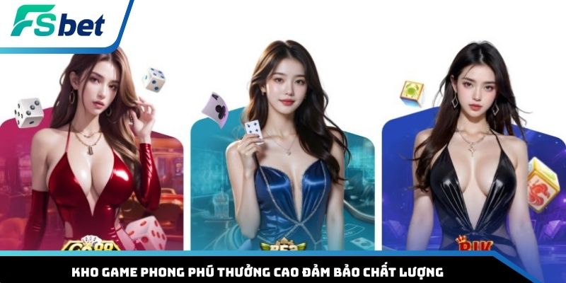 Kho game phong phú thưởng cao đảm bảo chất lượng