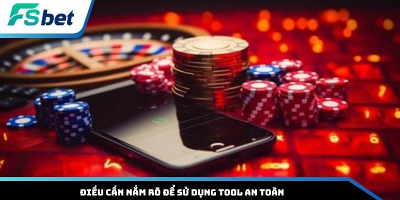 Điều cần nắm rõ để sử dụng tool an toàn