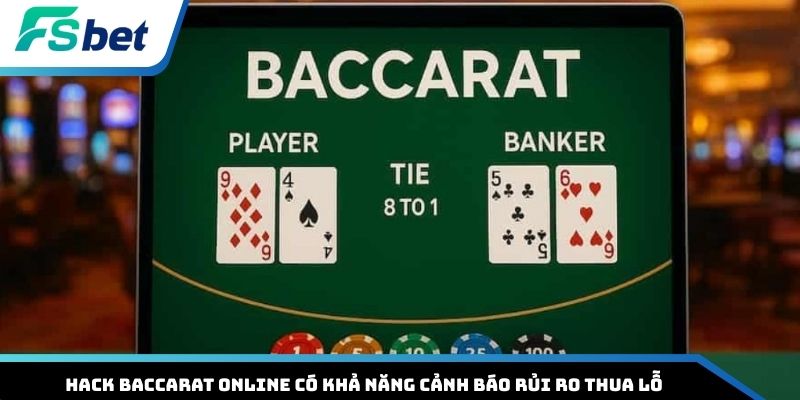 Hack Baccarat online có khả năng cảnh báo rủi ro thua lỗ