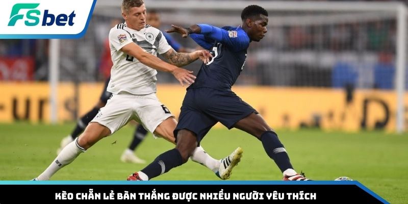 Kèo chẵn lẻ bàn thắng được nhiều người yêu thích