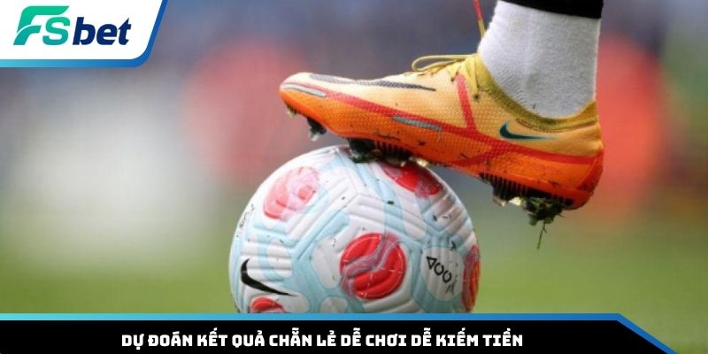 Dự đoán kết quả chẵn lẻ dễ chơi dễ kiếm tiền