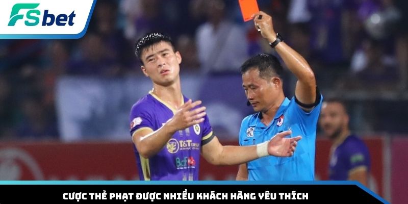 Cược thẻ phạt được nhiều khách hàng yêu thích