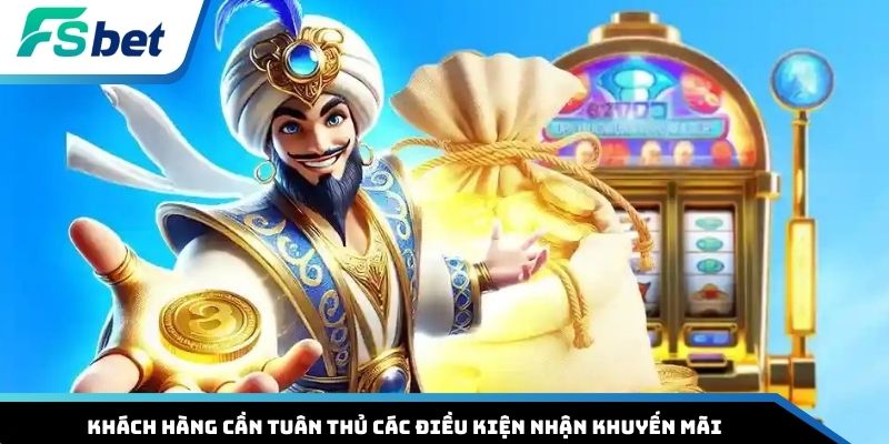 Khách hàng cần tuân thủ các điều kiện nhận khuyến mãi