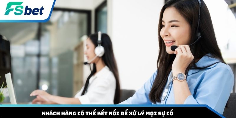 Khách hàng có thể kết nối để xử lý mọi sự cố