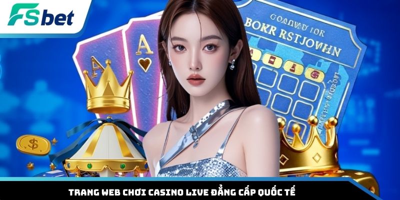Trang web chơi casino live đẳng cấp quốc tế