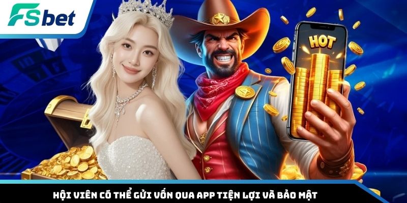 Hội viên có thể gửi vốn qua app tiện lợi và bảo mật