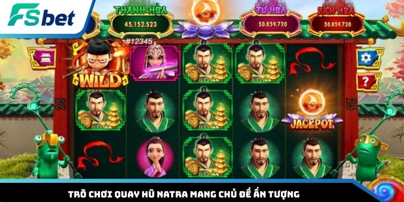 Trò chơi quay hũ Natra mang chủ đề ấn tượng
