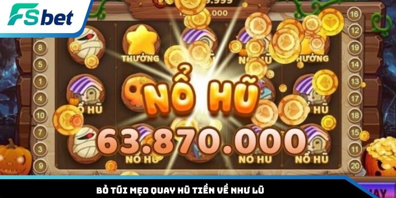 Bỏ túi mẹo quay hũ tiền về như lũ