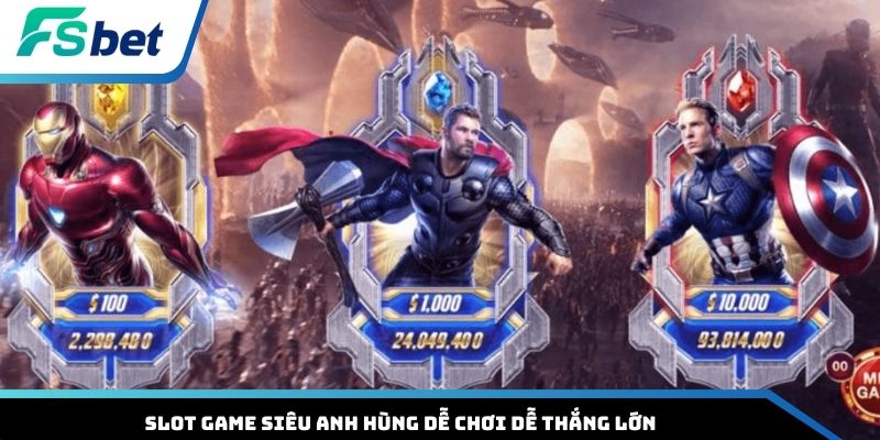 Slot game Siêu Anh Hùng dễ chơi dễ thắng lớn