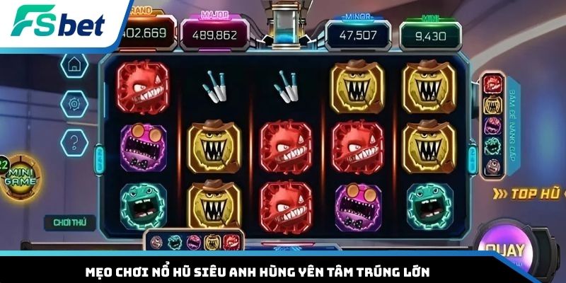 Mẹo chơi nổ hũ Siêu Anh Hùng yên tâm trúng lớn