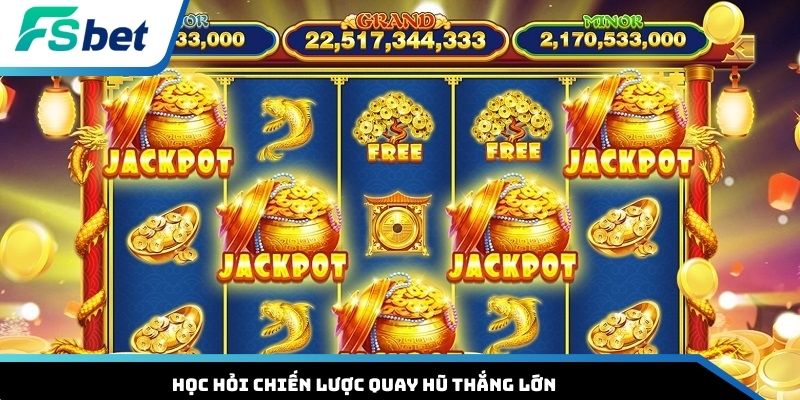 Học hỏi chiến lược quay hũ thắng lớn