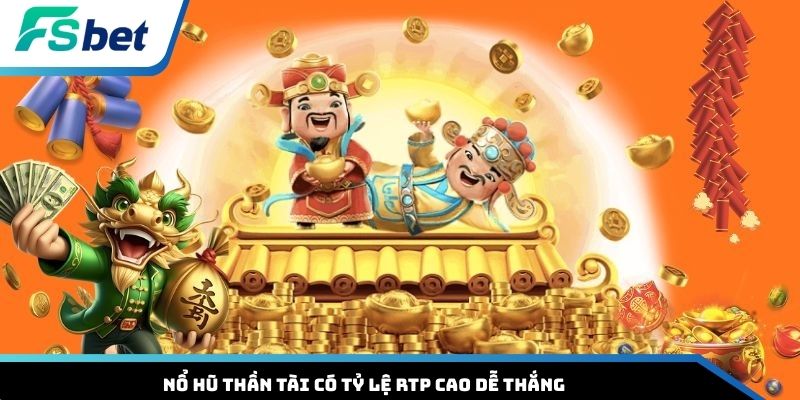 Nổ hũ Thần Tài có tỷ lệ RTP cao dễ thắng