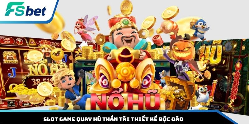 Slot game quay hũ Thần Tài thiết kế độc đáo