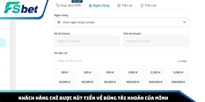 Khách hàng chỉ được rút tiền về đúng tài khoản của mình