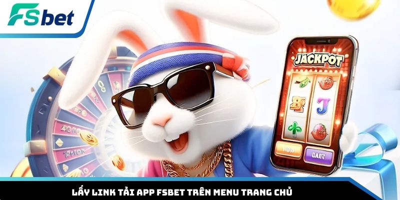Lấy link tải app FSBET trên menu trang chủ